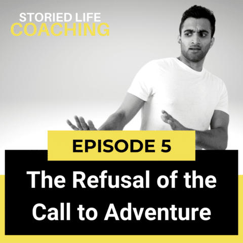 Storied Life Coaching with Aaron J. Jacobs |Hero’s Journey Series 2 of 11: The Refusal of the Call to Adventure: AKA How to Get Unstuck.