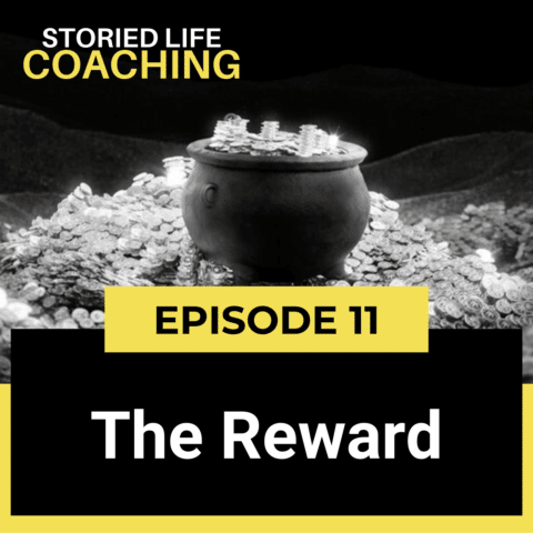 Storied Life Coaching with Aaron J. Jacobs | Hero’s Journey Series 8 of 11: The Reward