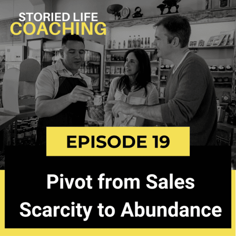 Storied Life Coaching with Aaron J. Jacobs | Pivot from Sales Scarcity to Abundance by Changing One Simple Question