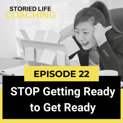 Storied Life Coaching with Aaron J. Jacobs | STOP Getting Ready to Get Ready