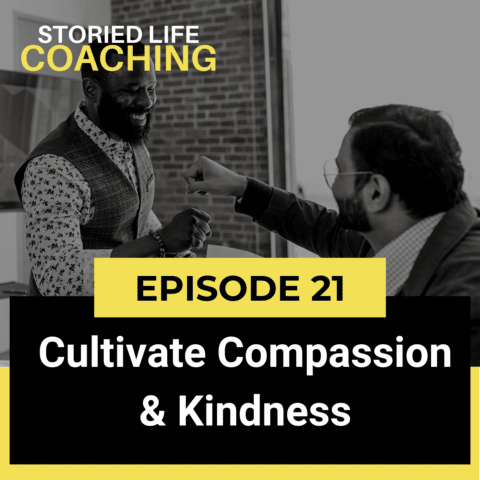 Storied Life Coaching with Aaron J. Jacobs | Cultivate Compassion and Kindness for Better Results
