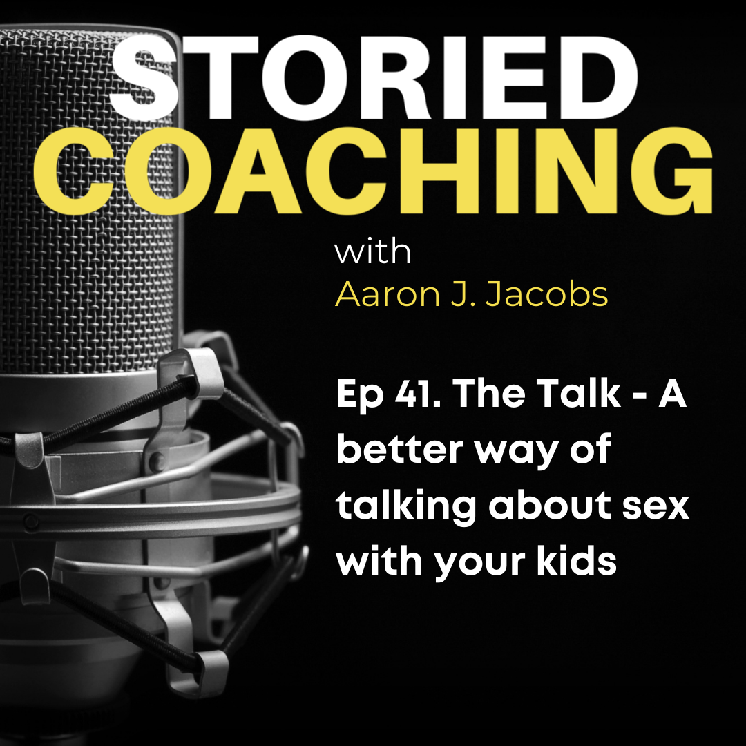 Ep #41: The Talk - A better way of talking about sex with your kids |  Storied Coaching